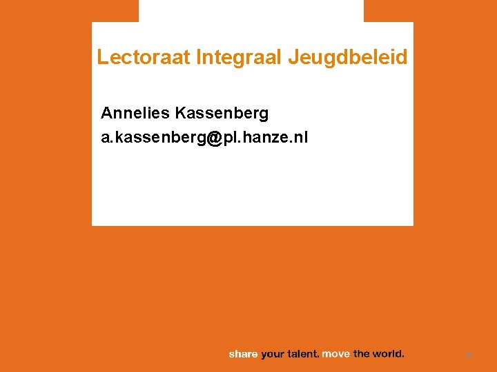 Lectoraat Integraal Jeugdbeleid Annelies Kassenberg a. kassenberg@pl. hanze. nl 20 
