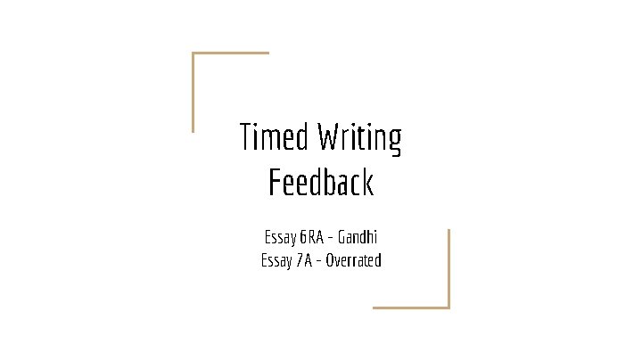 Timed Writing Feedback Essay 6 RA - Gandhi Essay 7 A - Overrated 