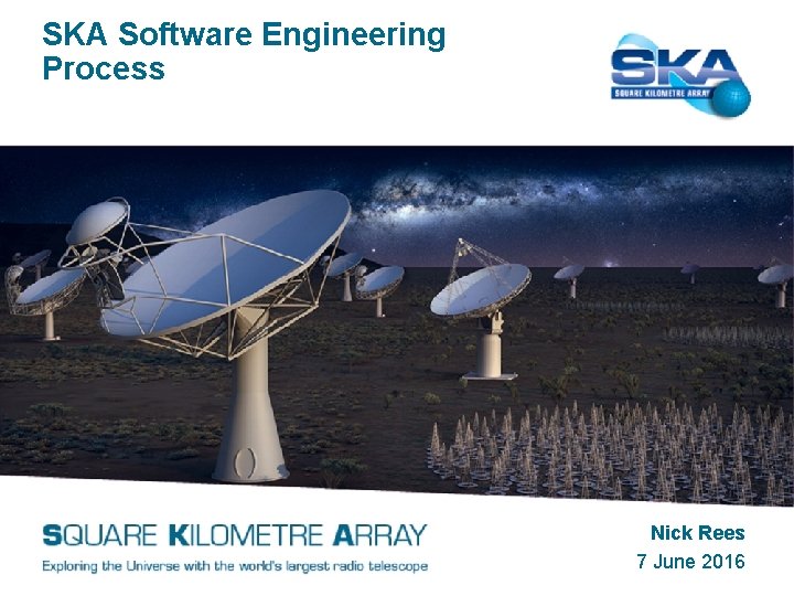 SKA Software Engineering Process Nick Rees 7 June 2016 
