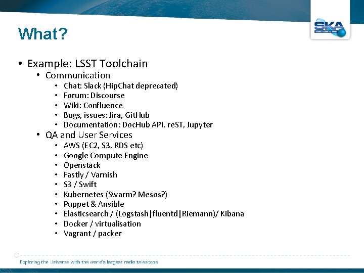 What? • Example: LSST Toolchain • Communication • • • Chat: Slack (Hip. Chat