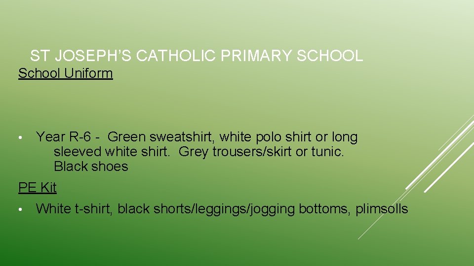 ST JOSEPH’S CATHOLIC PRIMARY SCHOOL School Uniform • Year R-6 - Green sweatshirt, white