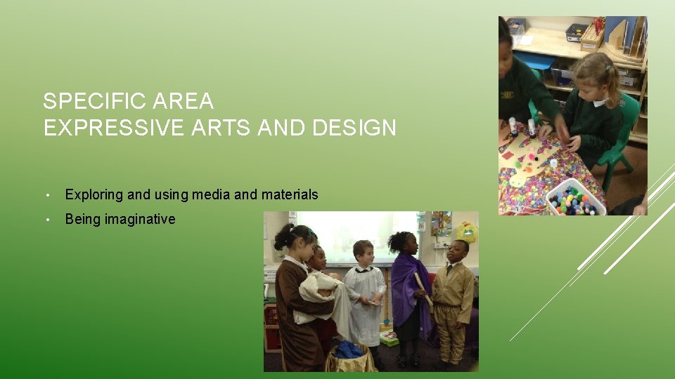 SPECIFIC AREA EXPRESSIVE ARTS AND DESIGN • Exploring and using media and materials •