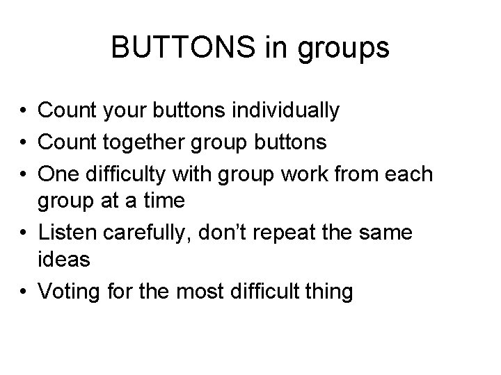 BUTTONS in groups • Count your buttons individually • Count together group buttons •
