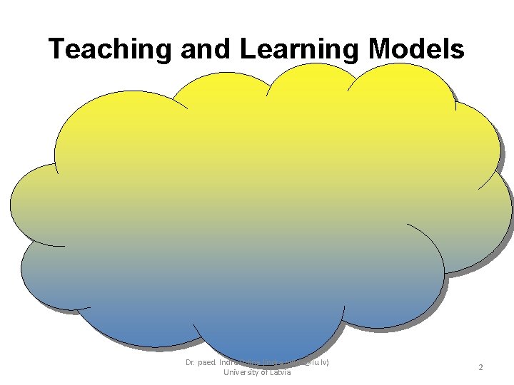 Teaching and Learning Models Dr. paed. Indra Odiņa (indra. odina@lu. lv) University of Latvia