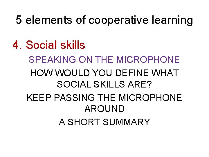 5 elements of cooperative learning 4. Social skills SPEAKING ON THE MICROPHONE HOW WOULD