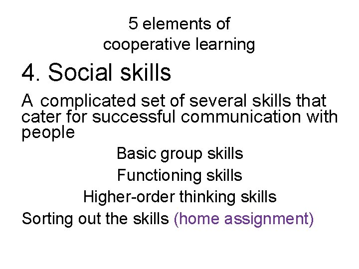 5 elements of cooperative learning 4. Social skills A complicated set of several skills