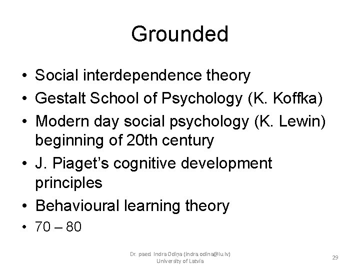 Grounded • Social interdependence theory • Gestalt School of Psychology (K. Koffka) • Modern