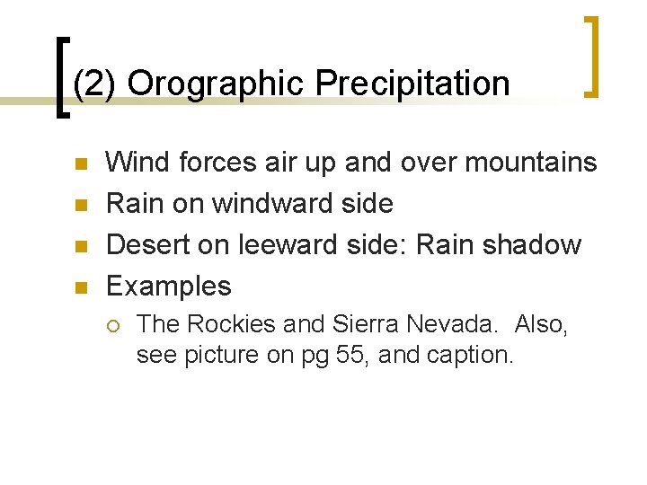 (2) Orographic Precipitation n n Wind forces air up and over mountains Rain on (2) Orographic Precipitation n n Wind forces air up and over mountains Rain on