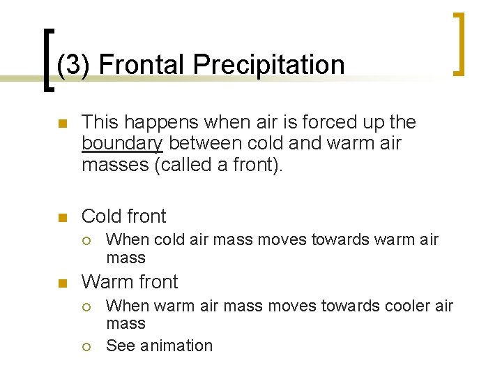 (3) Frontal Precipitation n This happens when air is forced up the boundary between