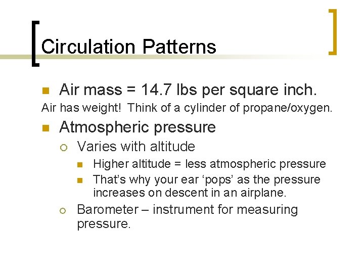 Circulation Patterns n Air mass = 14. 7 lbs per square inch. Air has