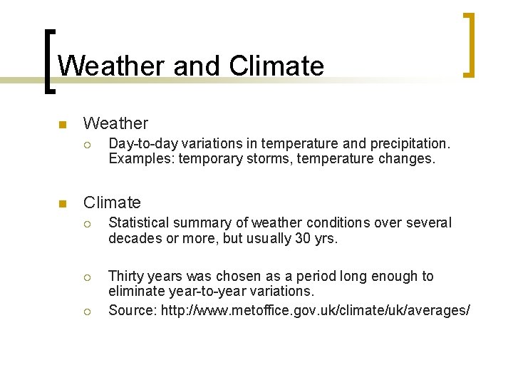 Weather and Climate n Weather ¡ n Day-to-day variations in temperature and precipitation. Examples: