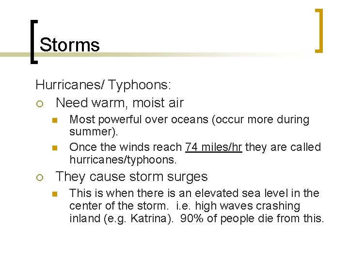 Storms Hurricanes/ Typhoons: ¡ Need warm, moist air n n ¡ Most powerful over