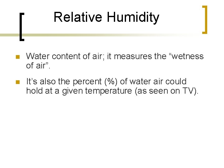 Relative Humidity n Water content of air; it measures the “wetness of air”. n