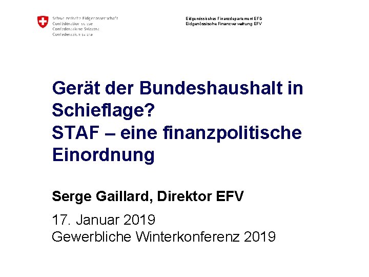 Eidgenössisches Finanzdepartement EFD Eidgenössische Finanzverwaltung EFV Gerät der Bundeshaushalt in Schieflage? STAF – eine Eidgenössisches Finanzdepartement EFD Eidgenössische Finanzverwaltung EFV Gerät der Bundeshaushalt in Schieflage? STAF – eine