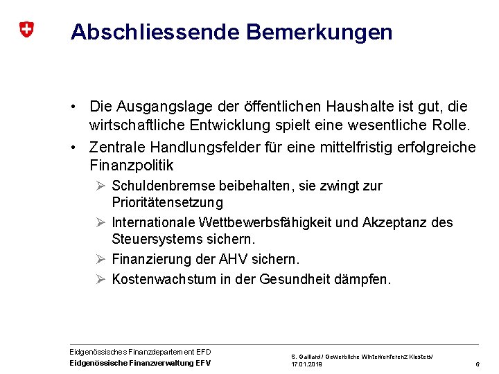 Abschliessende Bemerkungen • Die Ausgangslage der öffentlichen Haushalte ist gut, die wirtschaftliche Entwicklung spielt