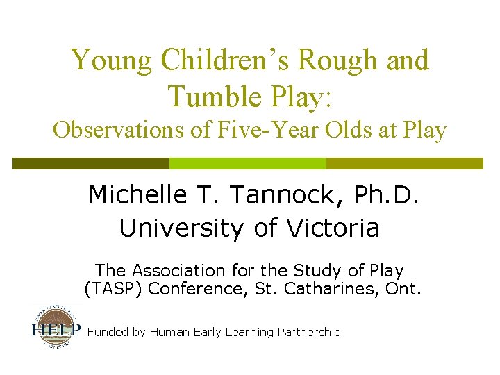 Young Children’s Rough and Tumble Play: Observations of Five-Year Olds at Play Michelle T.