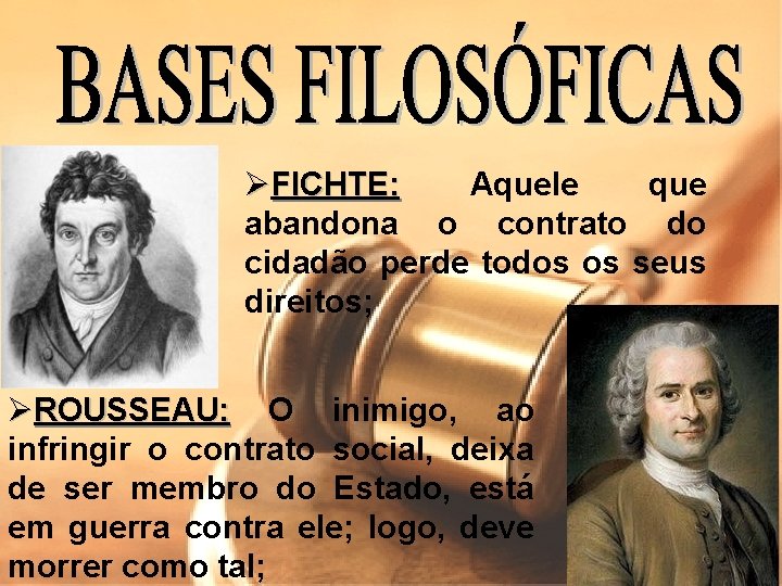 ØFICHTE: Aquele que abandona o contrato do cidadão perde todos os seus direitos; ØROUSSEAU: