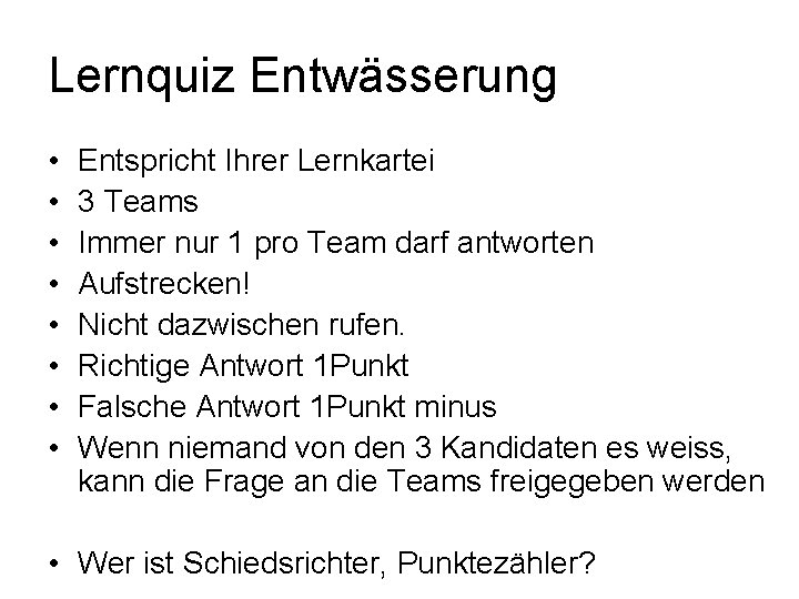 Lernquiz Entwässerung • • Entspricht Ihrer Lernkartei 3 Teams Immer nur 1 pro Team