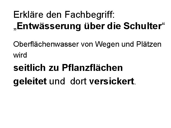 Erkläre den Fachbegriff: „Entwässerung über die Schulter“ Oberflächenwasser von Wegen und Plätzen wird seitlich