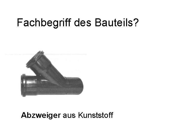 Fachbegriff des Bauteils? Abzweiger aus Kunststoff 