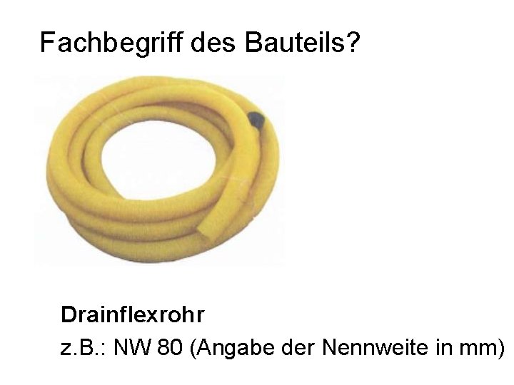 Fachbegriff des Bauteils? Drainflexrohr z. B. : NW 80 (Angabe der Nennweite in mm)