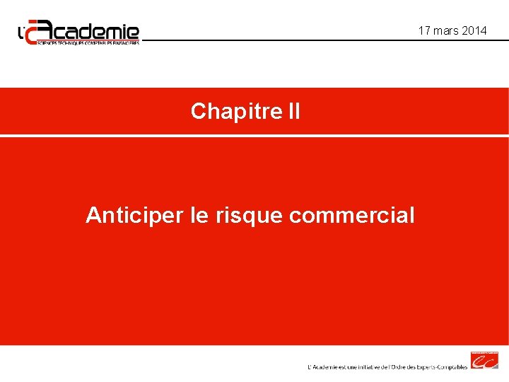 17 mars 2014 Chapitre II Anticiper le risque commercial 17 mars 2014 Chapitre II Anticiper le risque commercial