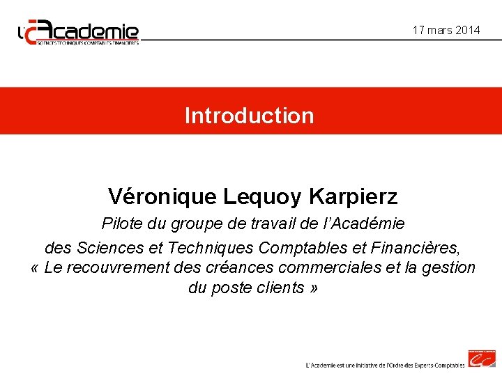 17 mars 2014 Introduction Véronique Lequoy Karpierz Pilote du groupe de travail de l’Académie 17 mars 2014 Introduction Véronique Lequoy Karpierz Pilote du groupe de travail de l’Académie