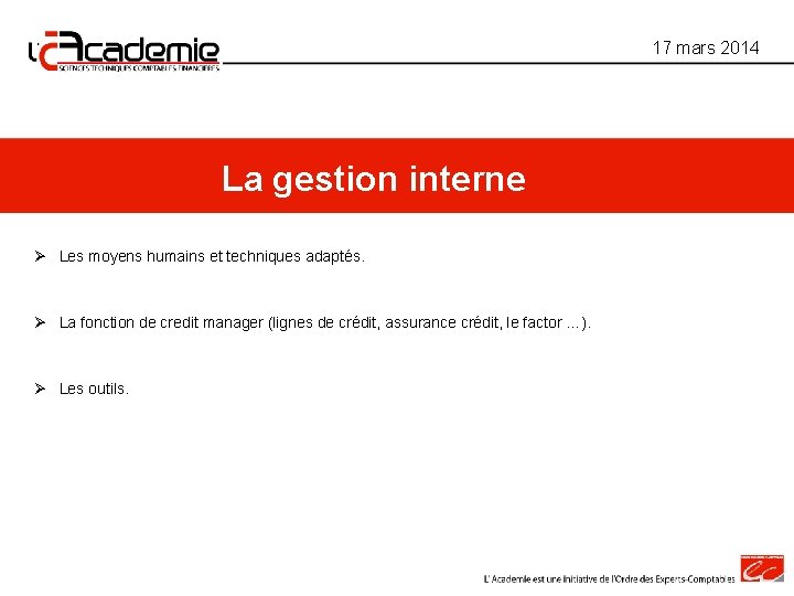 17 mars 2014 La gestion interne Ø Les moyens humains et techniques adaptés. Ø 17 mars 2014 La gestion interne Ø Les moyens humains et techniques adaptés. Ø