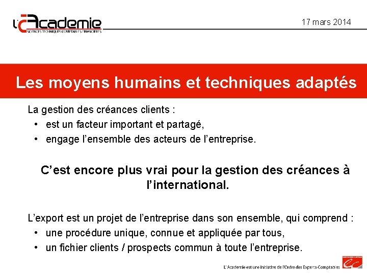 17 mars 2014 Les moyens humains et techniques adaptés La gestion des créances clients 17 mars 2014 Les moyens humains et techniques adaptés La gestion des créances clients