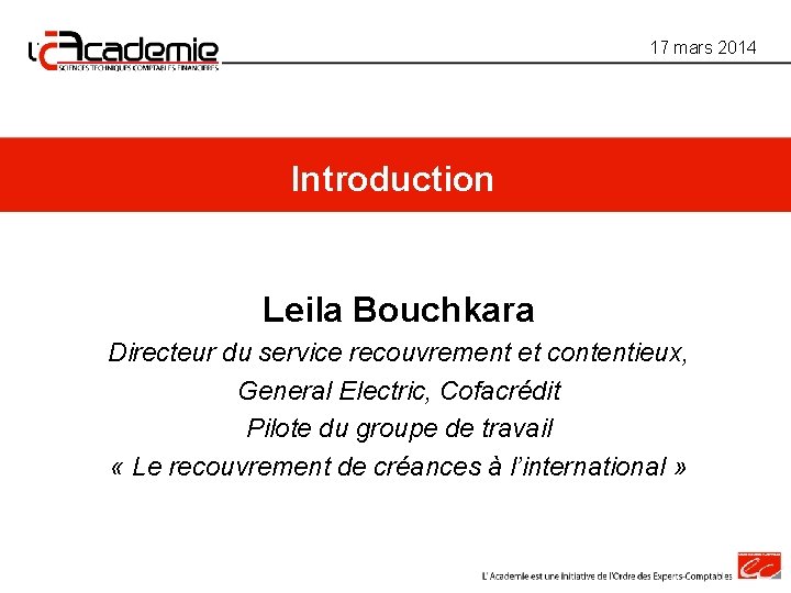17 mars 2014 Introduction Leila Bouchkara Directeur du service recouvrement et contentieux, General Electric, 17 mars 2014 Introduction Leila Bouchkara Directeur du service recouvrement et contentieux, General Electric,
