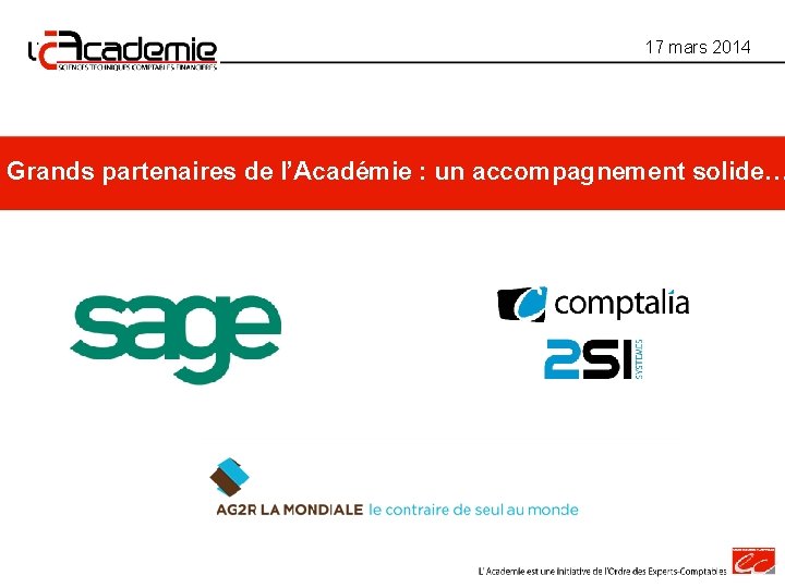 17 mars 2014 Grands partenaires de l’Académie : un accompagnement solide… 17 mars 2014 Grands partenaires de l’Académie : un accompagnement solide…