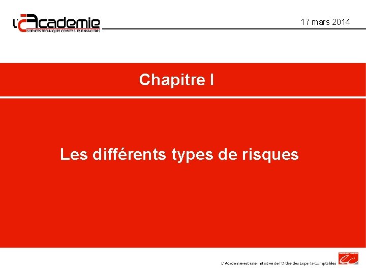 17 mars 2014 Chapitre I Les différents types de risques 17 mars 2014 Chapitre I Les différents types de risques