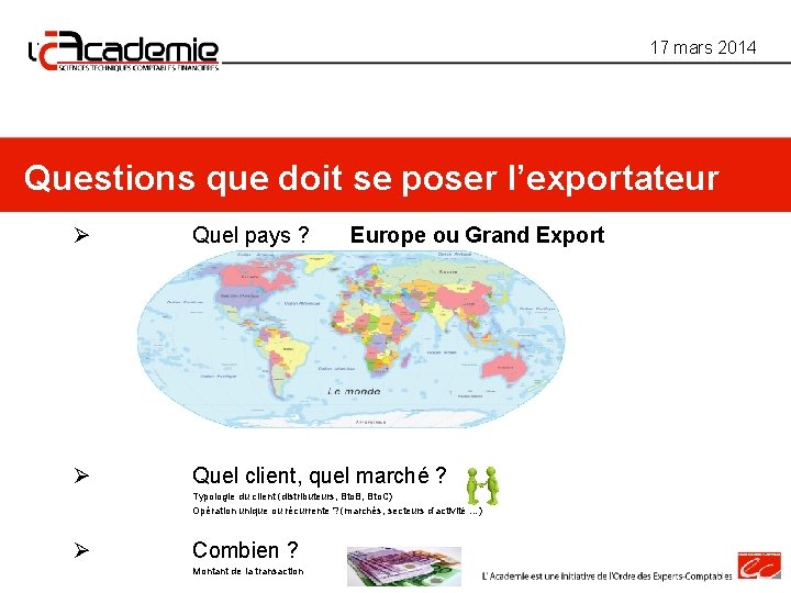 17 mars 2014 Questions que doit se poser l’exportateur Ø Quel pays ? Ø 17 mars 2014 Questions que doit se poser l’exportateur Ø Quel pays ? Ø