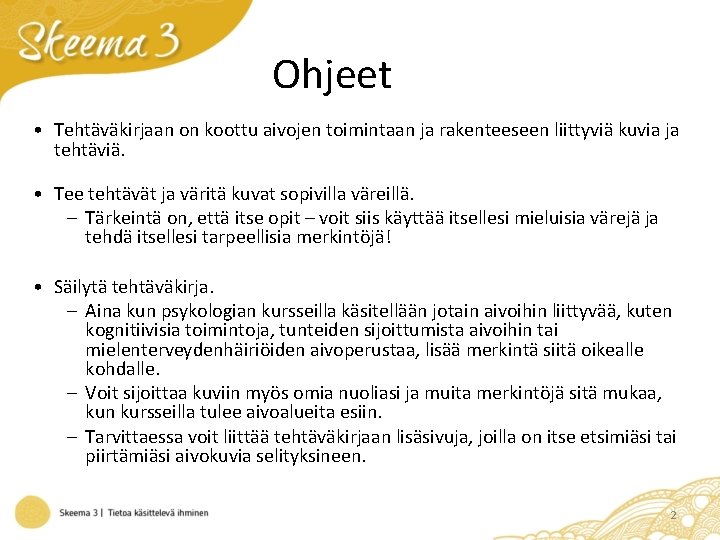 Ohjeet • Tehtäväkirjaan on koottu aivojen toimintaan ja rakenteeseen liittyviä kuvia ja tehtäviä. •