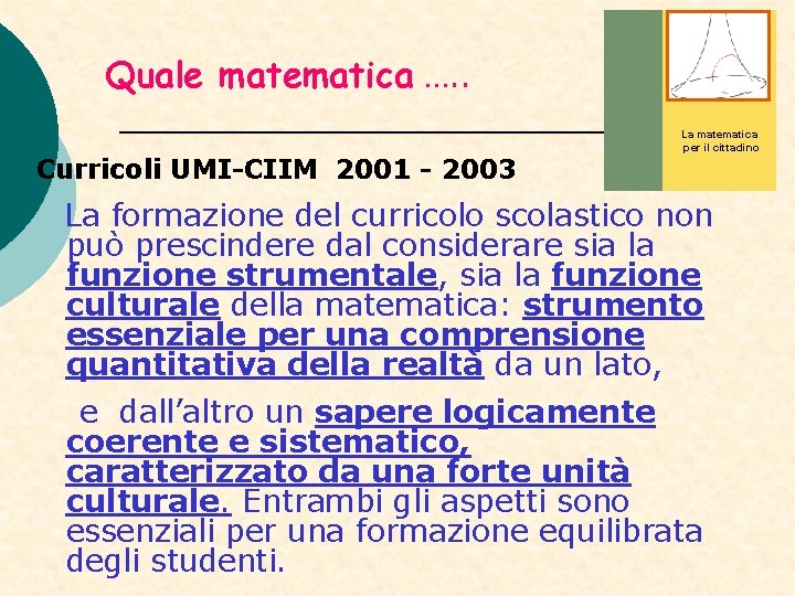 Quale matematica …. . Curricoli UMI-CIIM 2001 - 2003 La matematica per il cittadino