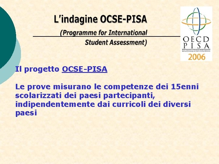 Il progetto OCSE-PISA Le prove misurano le competenze dei 15 enni scolarizzati dei paesi