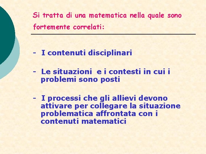 Si tratta di una matematica nella quale sono fortemente correlati: - I contenuti disciplinari