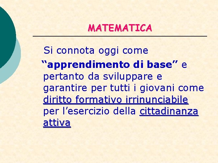 MATEMATICA Si connota oggi come “apprendimento di base” e pertanto da sviluppare e garantire