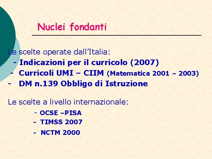 Nuclei fondanti Le - scelte operate dall’Italia: Indicazioni per il curricolo (2007) Curricoli UMI