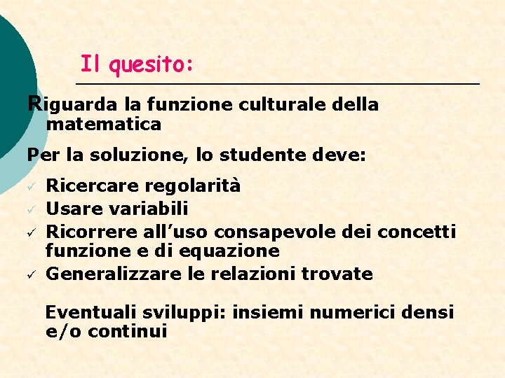 Il quesito: Riguarda la funzione culturale della matematica Per la soluzione, lo studente deve: