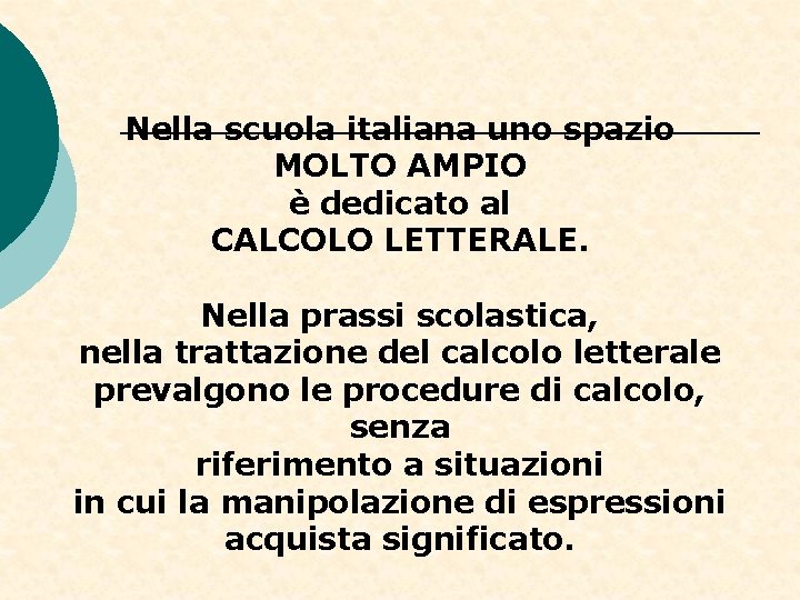 Nella scuola italiana uno spazio MOLTO AMPIO è dedicato al CALCOLO LETTERALE. Nella prassi