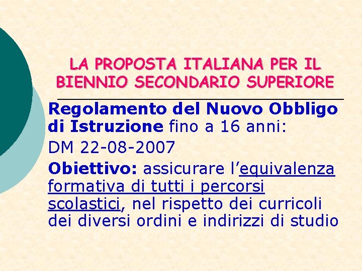 LA PROPOSTA ITALIANA PER IL BIENNIO SECONDARIO SUPERIORE Regolamento del Nuovo Obbligo di Istruzione