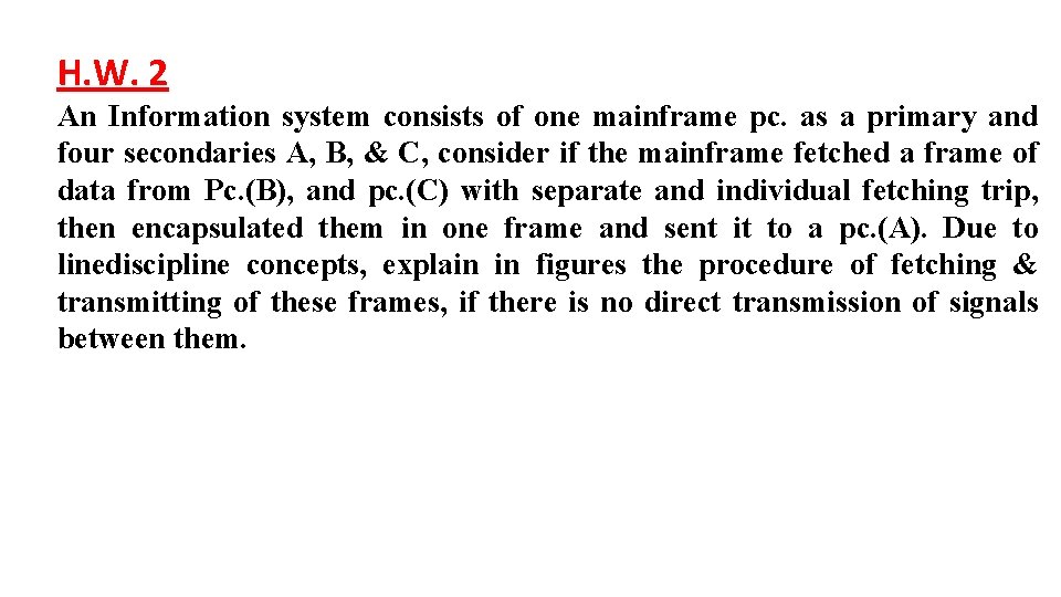 H. W. 2 An Information system consists of one mainframe pc. as a primary H. W. 2 An Information system consists of one mainframe pc. as a primary
