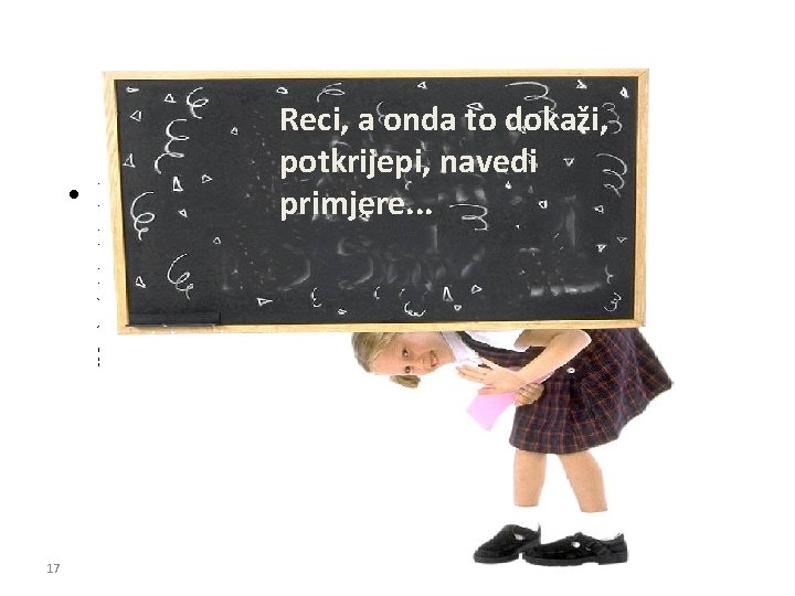 Središnji dio Reci, a onda to dokaži, potkrijepi, navedi • Mora sadržavati primjere. .