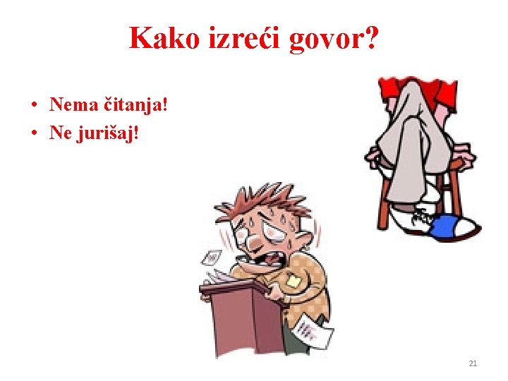 Kako izreći govor? • Nema čitanja! • Ne jurišaj! 21 