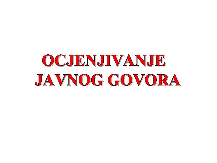 OCJENJIVANJE JAVNOG GOVORA 