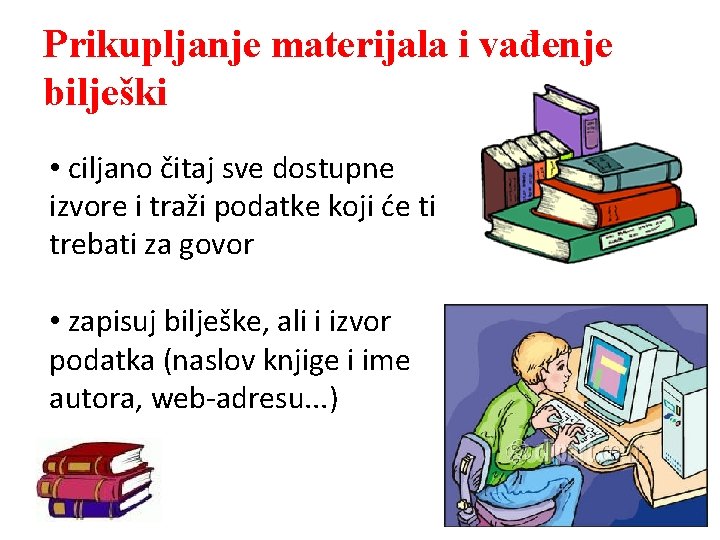 Prikupljanje materijala i vađenje bilješki • ciljano čitaj sve dostupne izvore i traži podatke