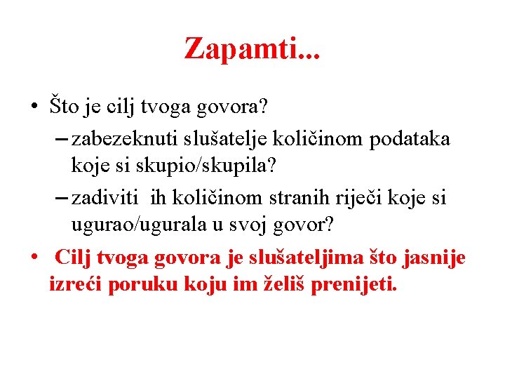 Zapamti. . . • Što je cilj tvoga govora? – zabezeknuti slušatelje količinom podataka