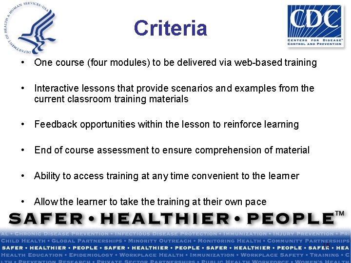 Criteria • One course (four modules) to be delivered via web-based training • Interactive