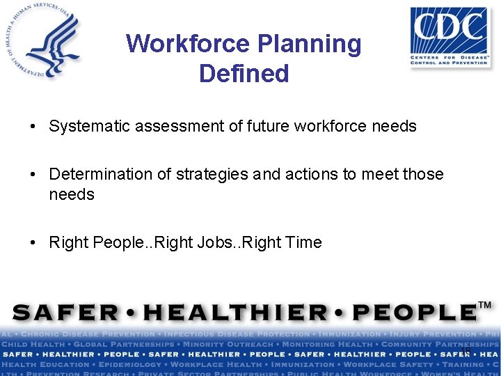 Workforce Planning Defined • Systematic assessment of future workforce needs • Determination of strategies